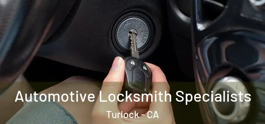  Automotive Locksmith Specialists Turlock - CA