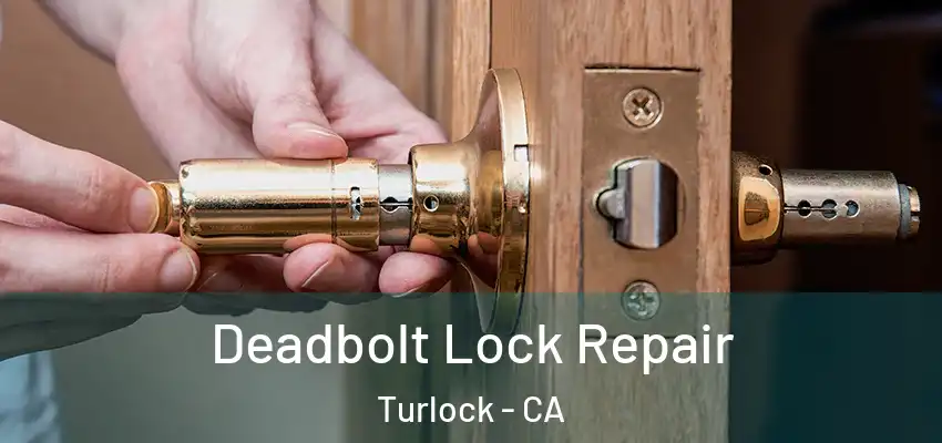  Deadbolt Lock Repair Turlock - CA