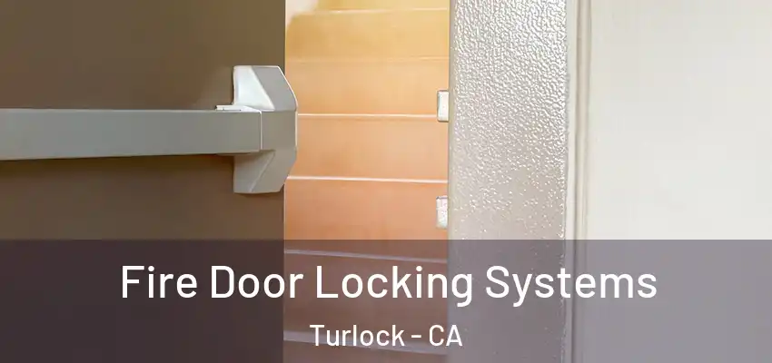  Fire Door Locking Systems Turlock - CA