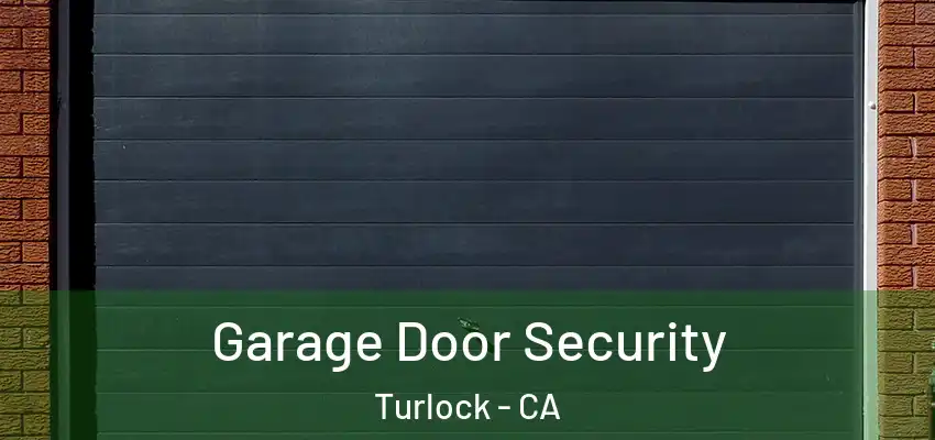  Garage Door Security Turlock - CA
