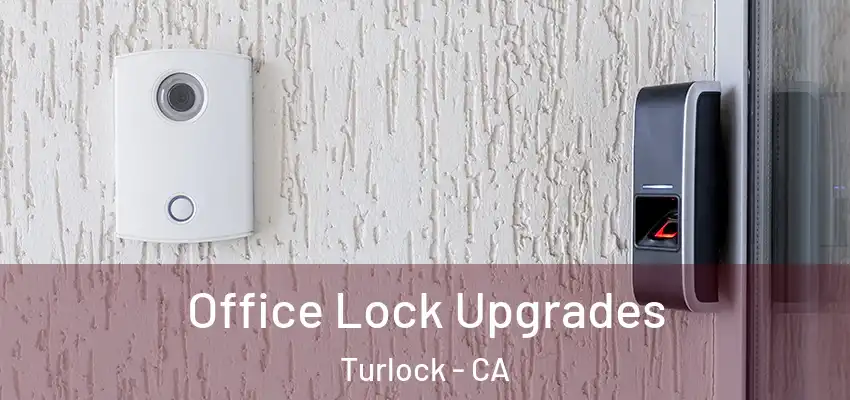  Office Lock Upgrades Turlock - CA