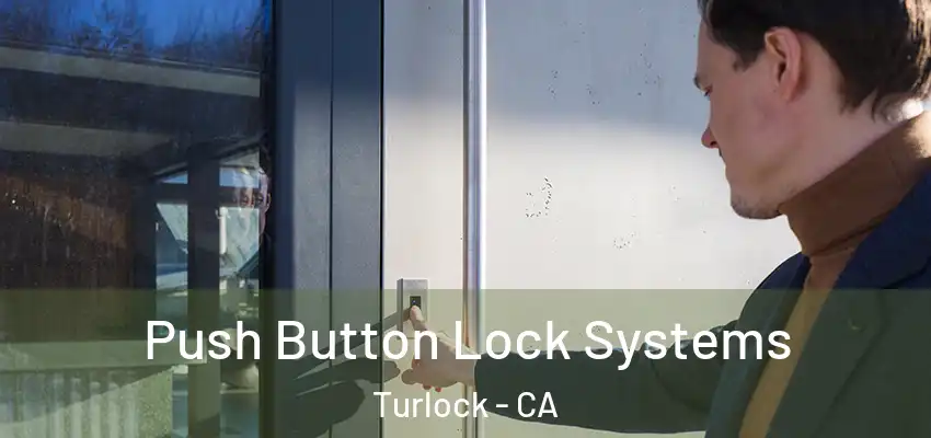  Push Button Lock Systems Turlock - CA