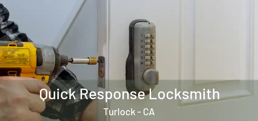  Quick Response Locksmith Turlock - CA